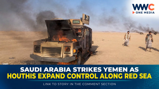 Saudi Arabia Strikes Yemen as Houthis Expand Control Along Red Sea