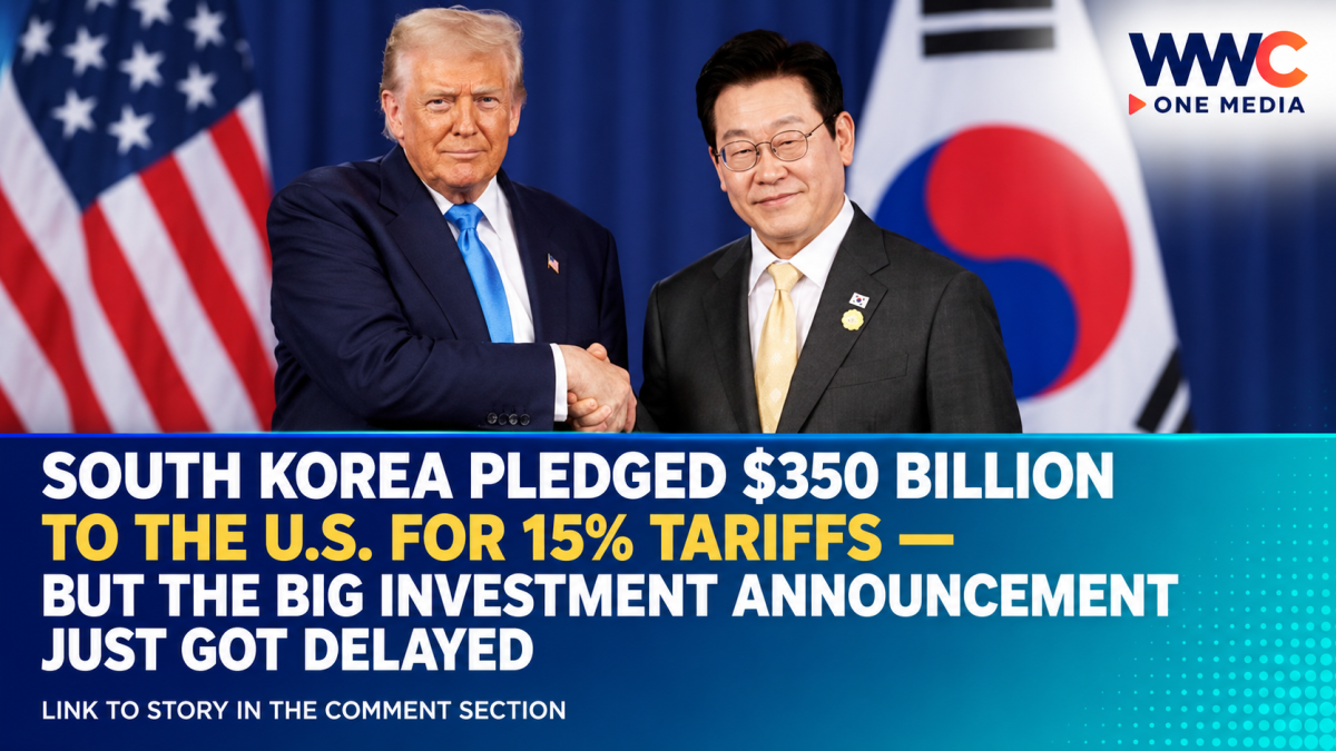 South Korea Pledged $350 Billion to the U.S. for 15% Tariffs — But the Big Investment Announcement Just Got Delayed
