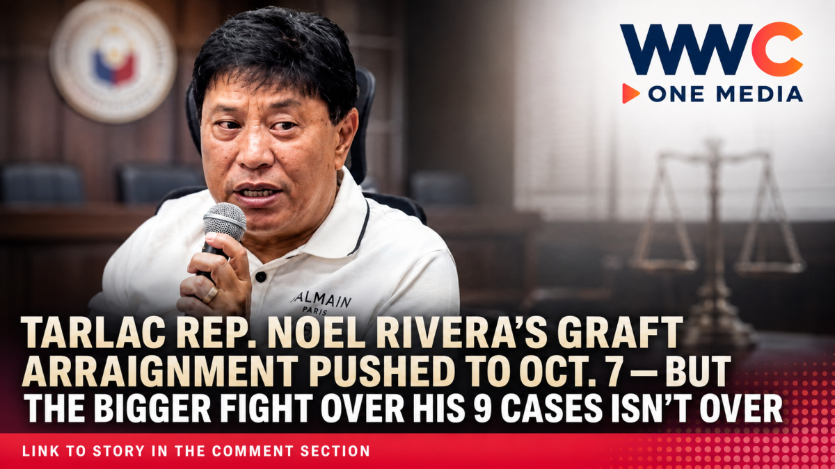 Tarlac Rep. Noel Rivera’s Graft Arraignment Pushed to Oct. 7 — But the Bigger Fight Over His 9 Cases Isn’t Over