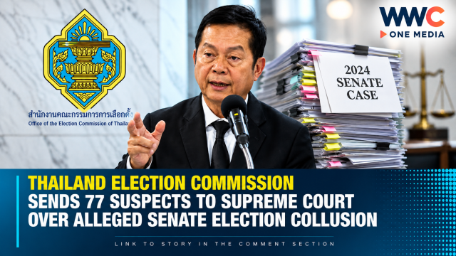 Thailand Election Commission Sends 77 Suspects to Supreme Court Over Alleged Senate Election Collusion