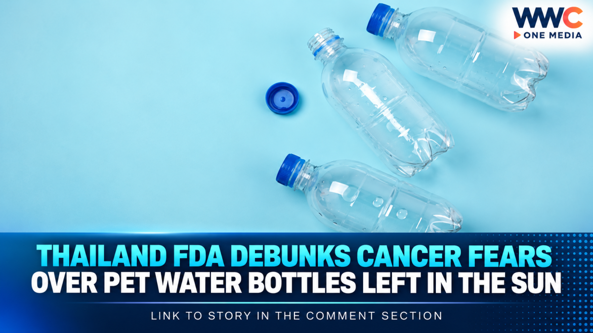 Thailand FDA Debunks Cancer Fears Over PET Water Bottles Left in the Sun
