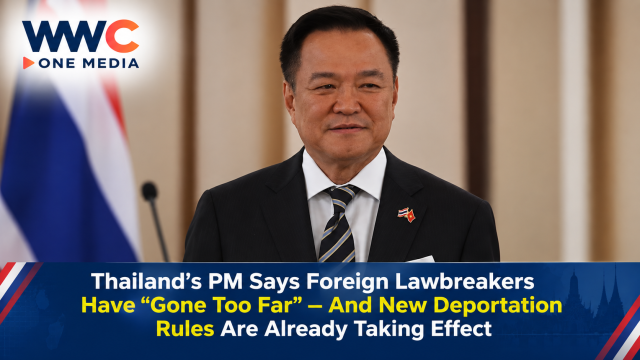 Thailand’s PM Says Foreign Lawbreakers Have “Gone Too Far” — And New Deportation Rules Are Already Taking Effect