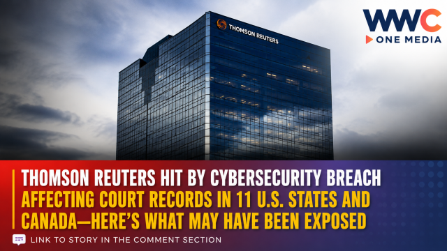 Thomson Reuters Hit by Cybersecurity Breach Affecting Court Records in 11 U.S. States and Canada—Here’s What May Have Been Exposed