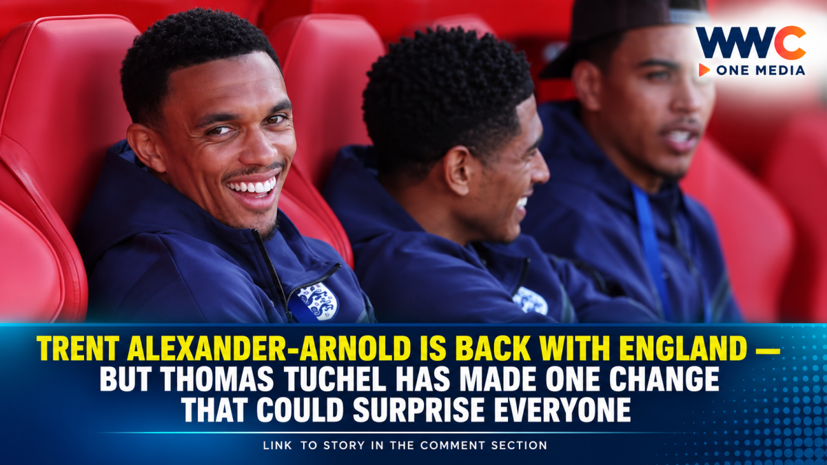 Trent Alexander-Arnold Is Back With England — But Thomas Tuchel Has Made One Change That Could Surprise Everyone