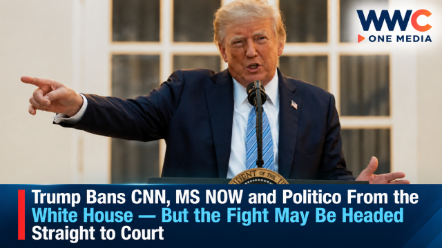 Trump Bans CNN, MS NOW and Politico From the White House — But the Fight May Be Headed Straight to Court