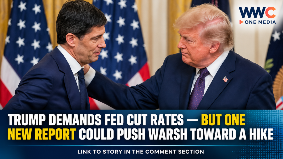 Trump Demands Fed Cut Rates — But One New Report Could Push Warsh Toward a Hike