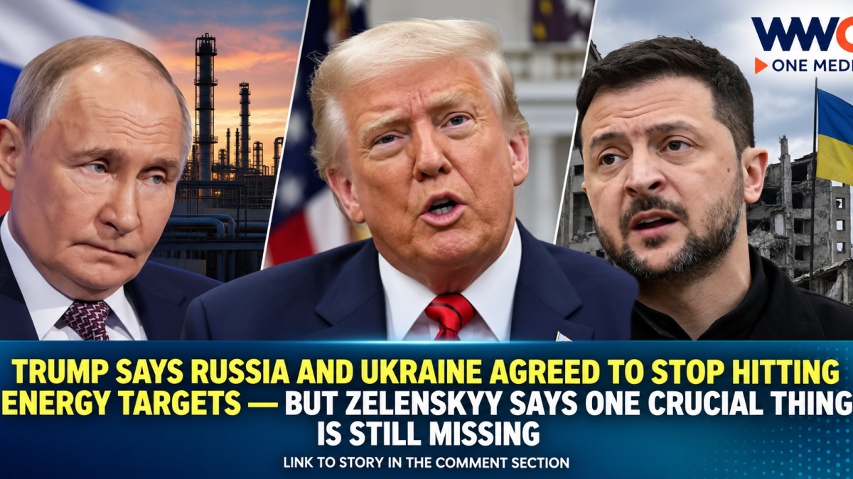 Trump Says Russia and Ukraine Agreed to Stop Hitting Energy Targets — But Zelenskyy Says One Crucial Thing Is Still Missing
