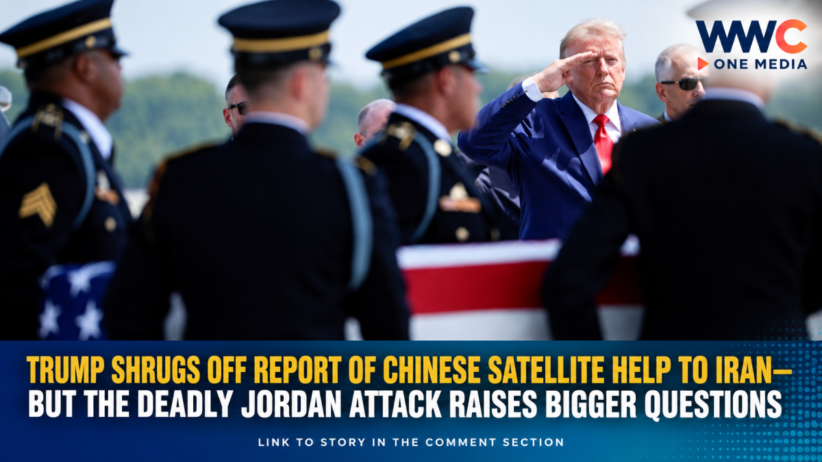 Trump Shrugs Off Report of Chinese Satellite Help to Iran—But the Deadly Jordan Attack Raises Bigger Questions