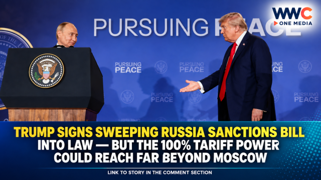 Trump Signs Sweeping Russia Sanctions Bill Into Law — But the 100% Tariff Power Could Reach Far Beyond Moscow
