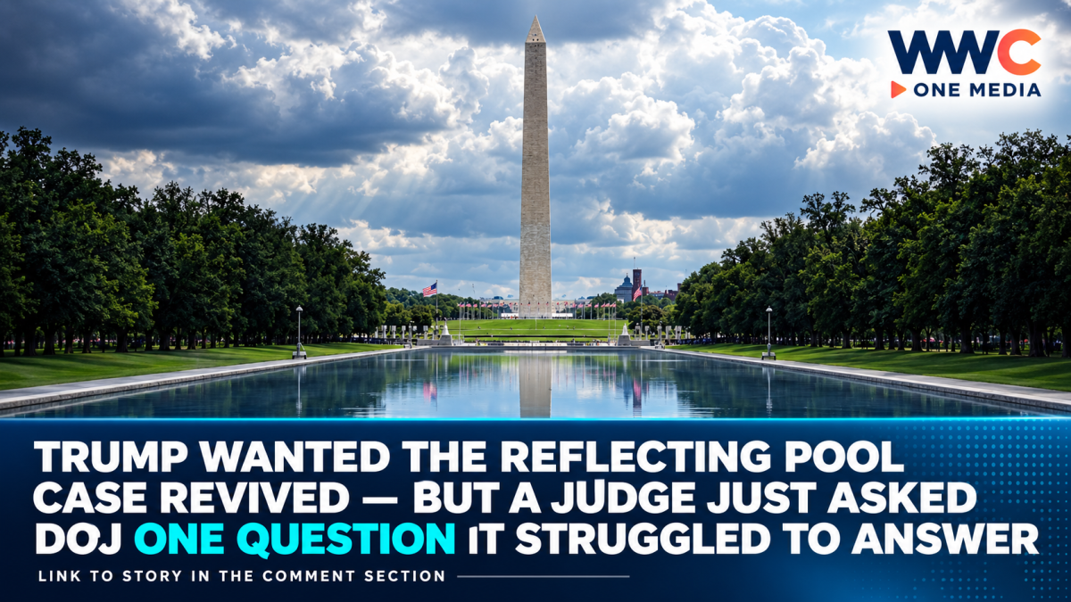 Trump Wanted the Reflecting Pool Case Revived — But a Judge Just Asked DOJ One Question It Struggled to Answer