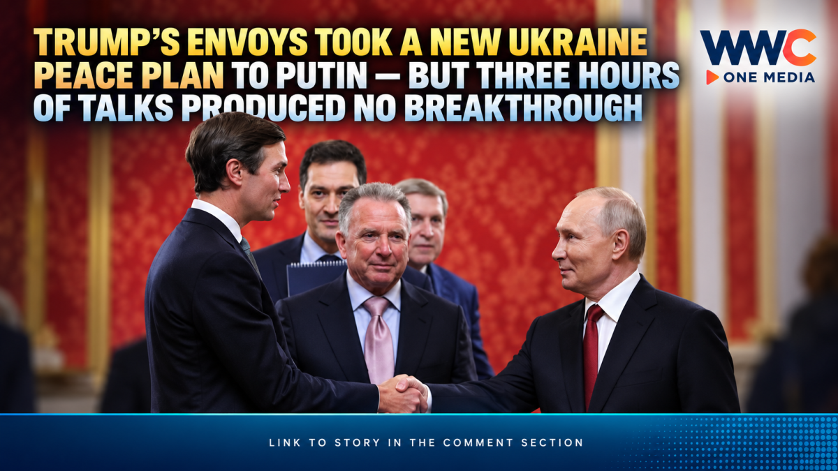 Trump’s Envoys Took a New Ukraine Peace Plan to Putin — But Three Hours of Talks Produced No Breakthrough
