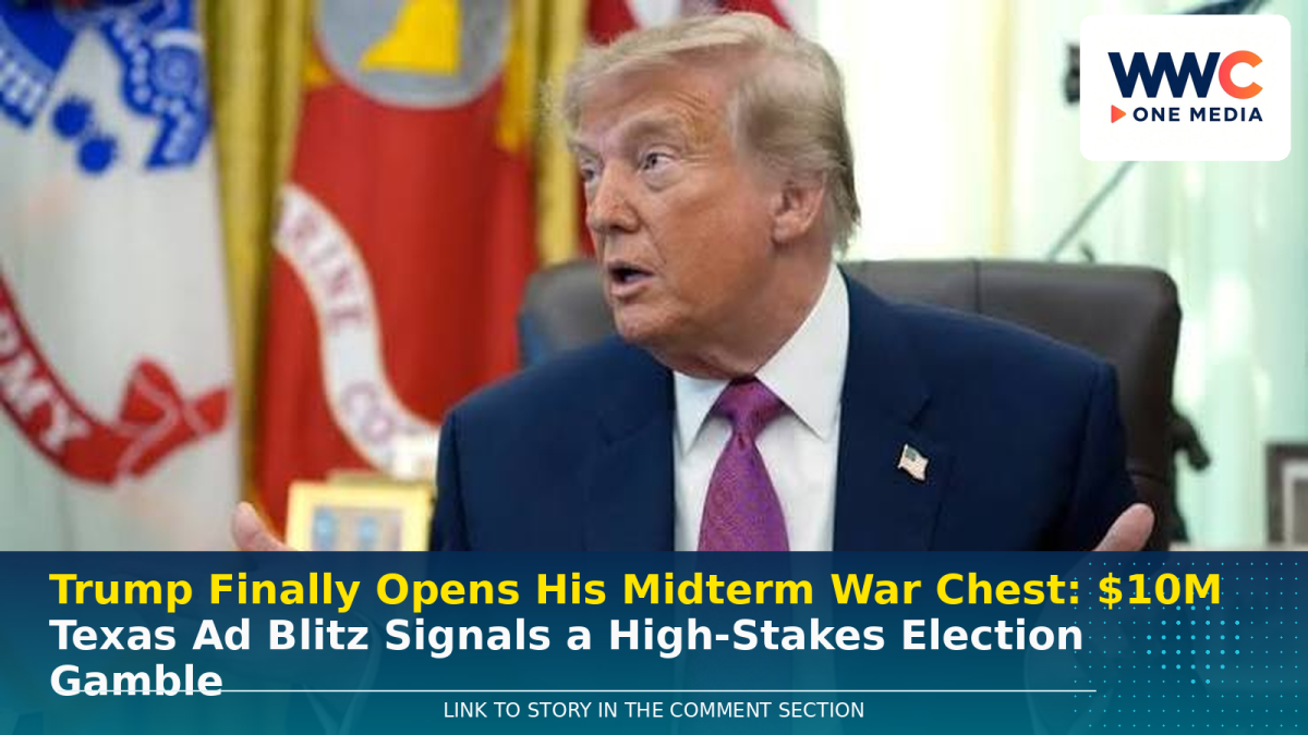 Trump Finally Opens His Midterm War Chest: $10M Texas Ad Blitz Signals a High-Stakes Election Gamble