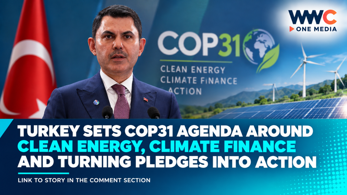 Turkey Sets COP31 Agenda Around Clean Energy, Climate Finance and Turning Pledges Into Action