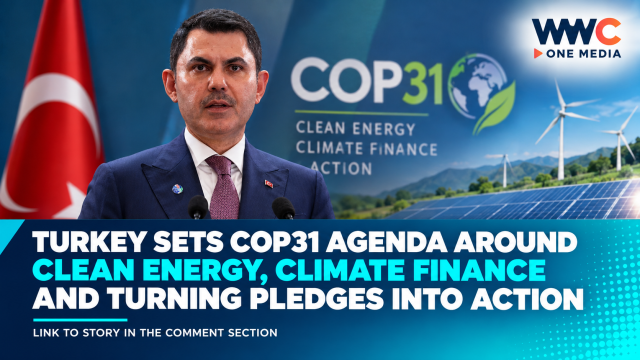 Turkey Sets COP31 Agenda Around Clean Energy, Climate Finance and Turning Pledges Into Action