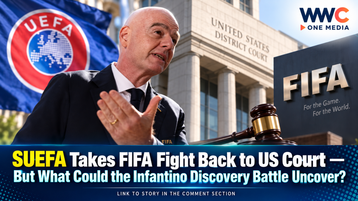 UEFA Takes FIFA Fight Back to US Court — But What Could the Infantino Discovery Battle Uncover?