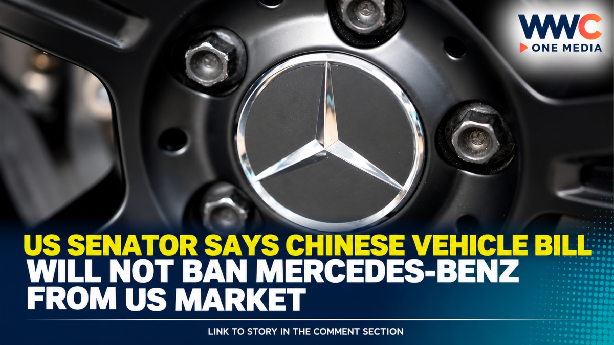 US Senator Says Chinese Vehicle Bill Will Not Ban Mercedes-Benz From US Market