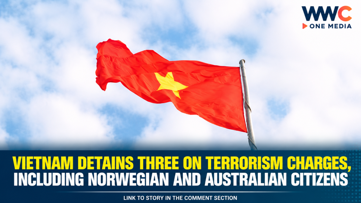 Vietnam Detains Three on Terrorism Charges, Including Norwegian and Australian Citizens