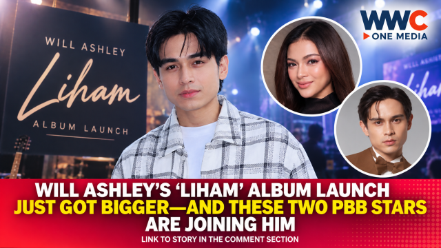 WILL ASHLEY’S ‘LIHAM’ ALBUM LAUNCH JUST GOT BIGGER—And These Two PBB Stars Are Joining Him