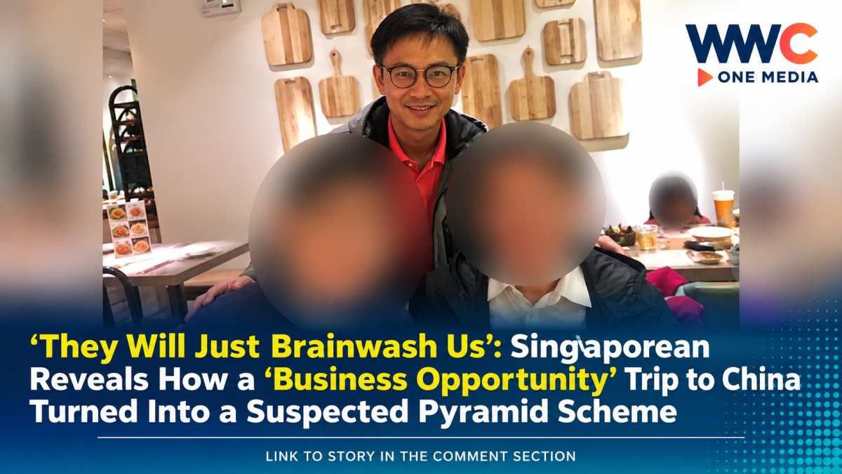 ‘They Will Just Brainwash Us’: Singaporean Reveals How a ‘Business Opportunity’ Trip to China Turned Into a Suspected Pyramid Scheme