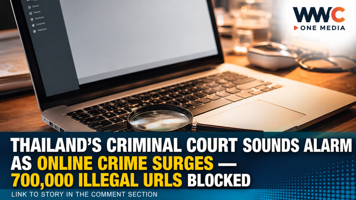 Thailand’s Criminal Court Sounds Alarm as Online Crime Surges — 700,000 Illegal URLs Blocked