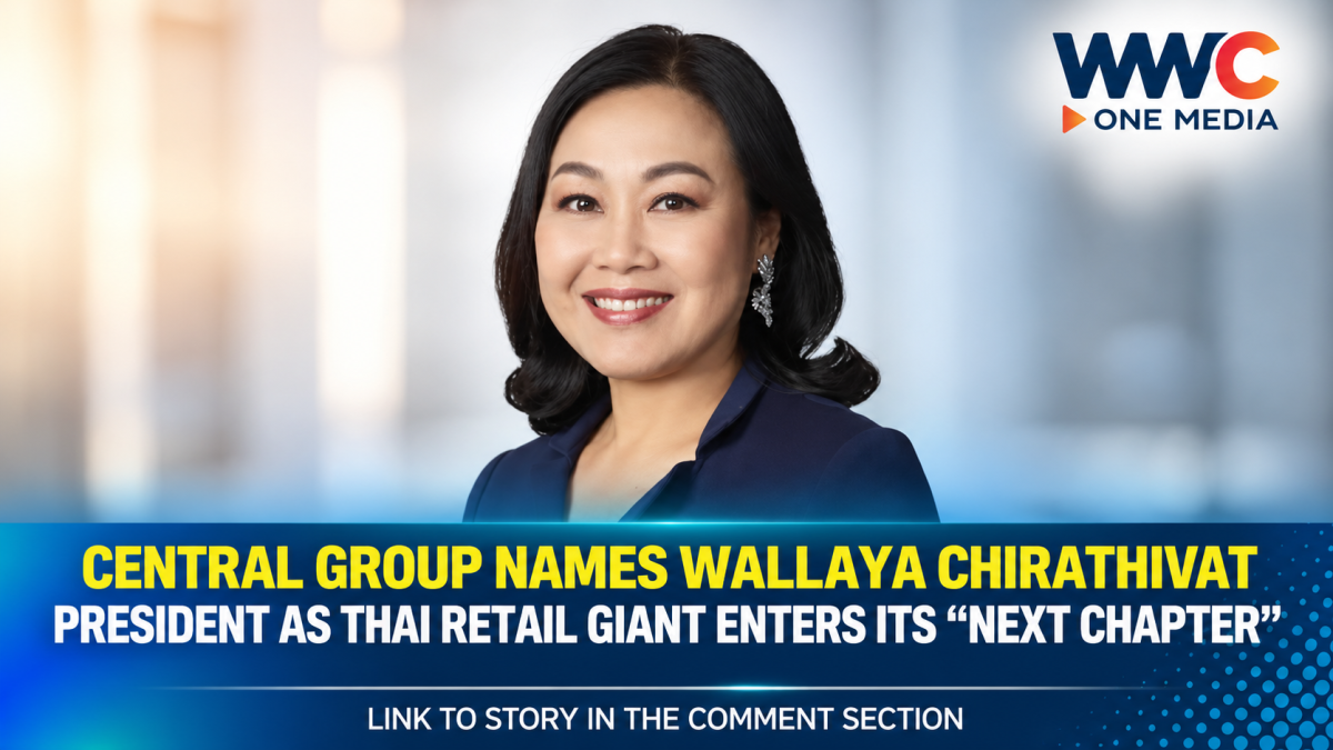 Central Group Names Wallaya Chirathivat President as Thai Retail Giant Enters Its “Next Chapter”