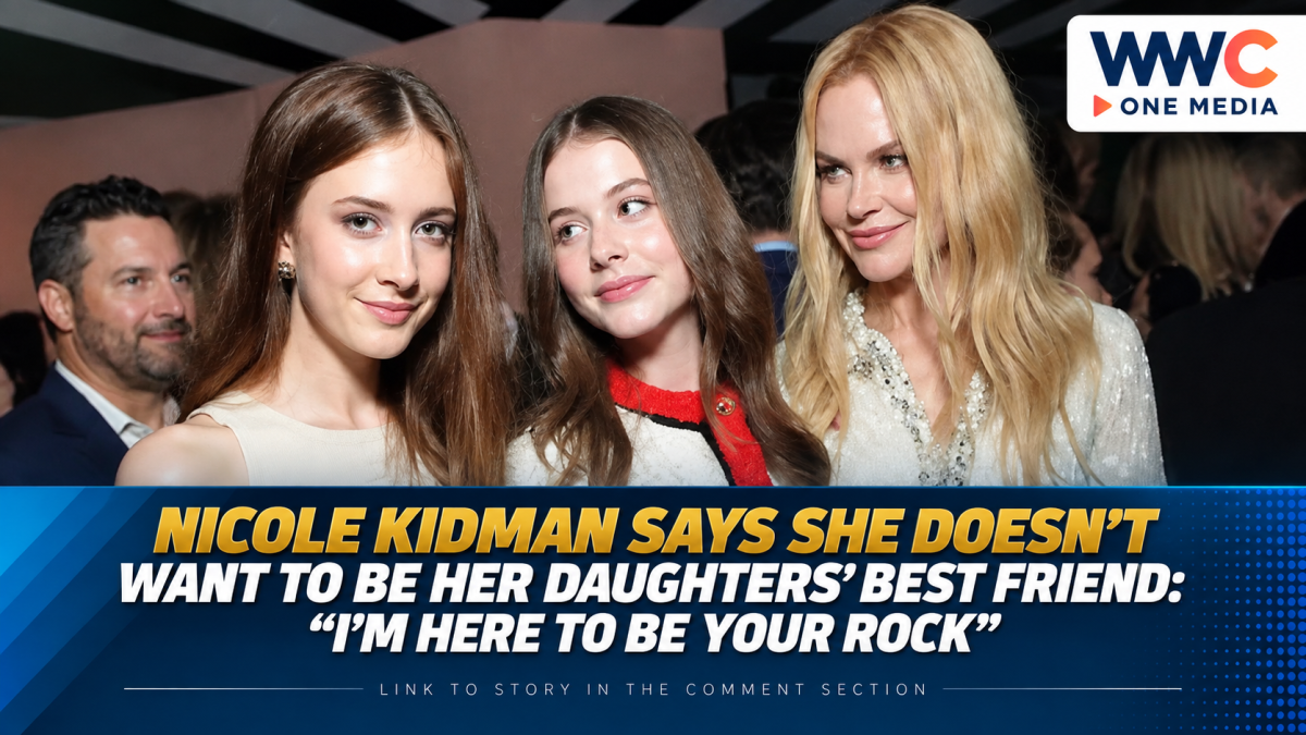 Nicole Kidman Says She Doesn’t Want to Be Her Daughters’ Best Friend: “I’m Here to Be Your Rock”