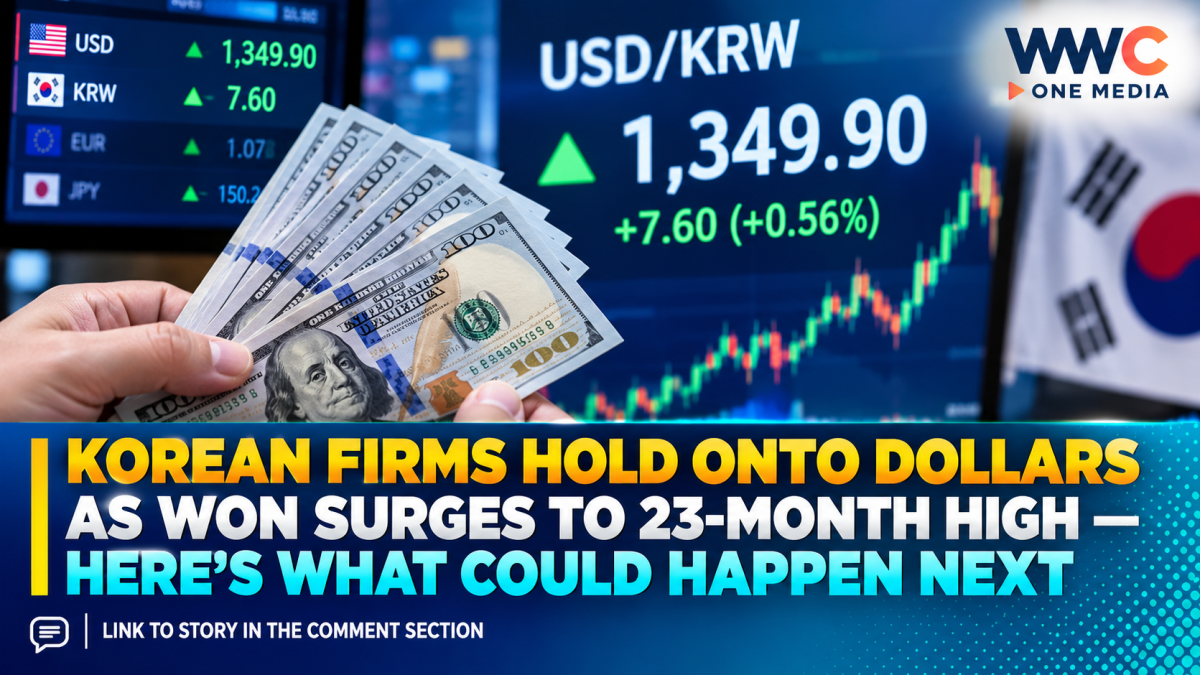 Korean Firms Hold Onto Dollars as Won Surges to 23-Month High — Here’s What Could Happen Next