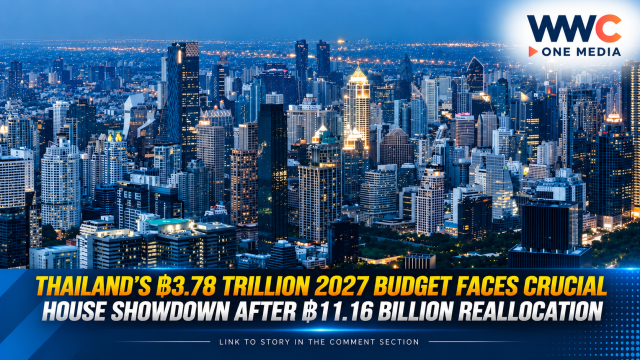 Thailand’s ฿3.78 Trillion 2027 Budget Faces Crucial House Showdown After ฿11.16 Billion Reallocation