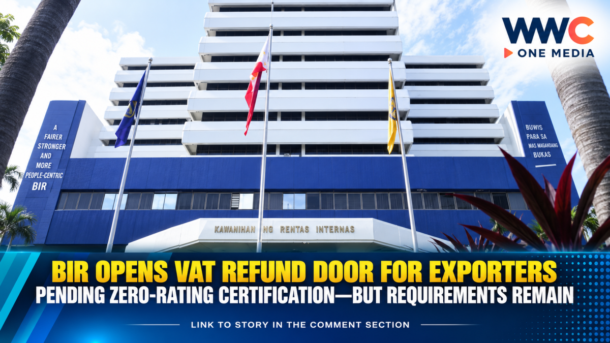 BIR Opens VAT Refund Door for Exporters Pending Zero-Rating Certification—But Requirements Remain