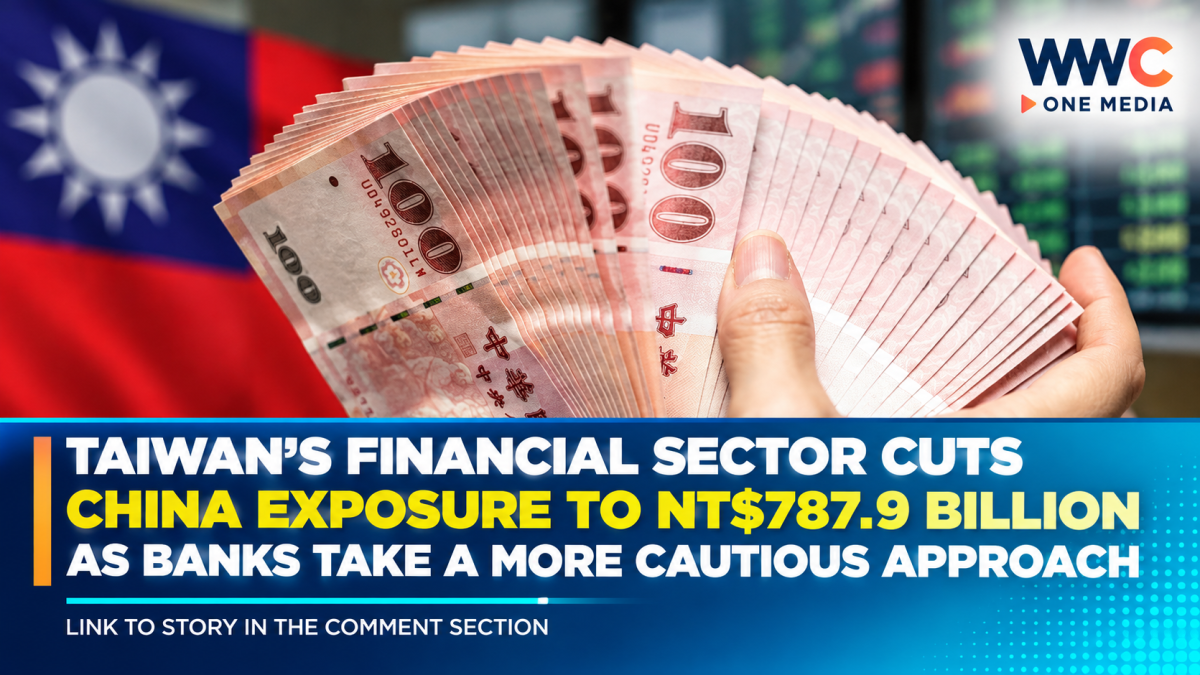 Taiwan’s Financial Sector Cuts China Exposure to NT$787.9 Billion as Banks Take a More Cautious Approach