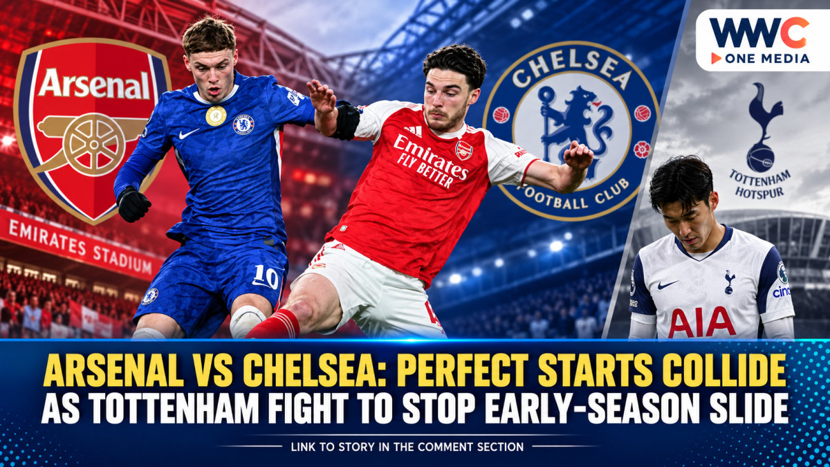 Arsenal vs Chelsea: Perfect Starts Collide as Tottenham Fight to Stop Early-Season Slide