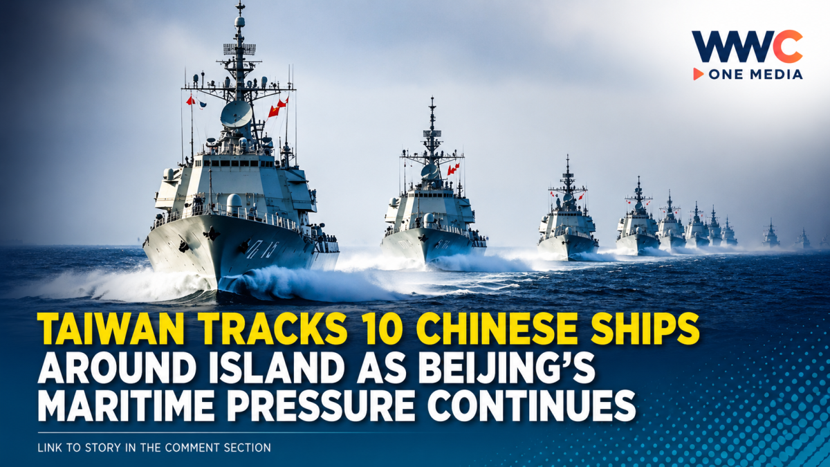 Taiwan Tracks 10 Chinese Ships Around Island as Beijing’s Maritime Pressure Continues