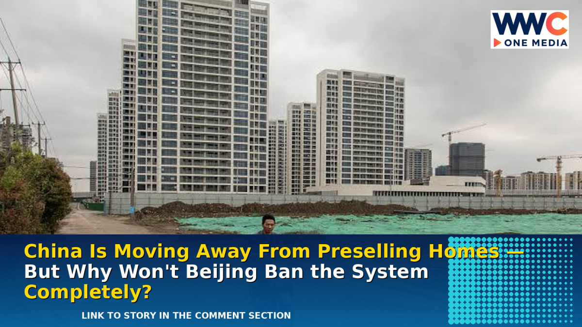 China’s Property Reset Has Begun: Why Beijing Is Dismantling Housing Presales Without Killing Them Overnight