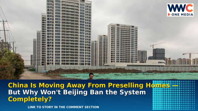 China’s Property Reset Has Begun: Why Beijing Is Dismantling Housing Presales Without Killing Them Overnight