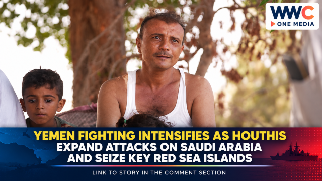 Yemen Fighting Intensifies as Houthis Expand Attacks on Saudi Arabia and Seize Key Red Sea Islands
