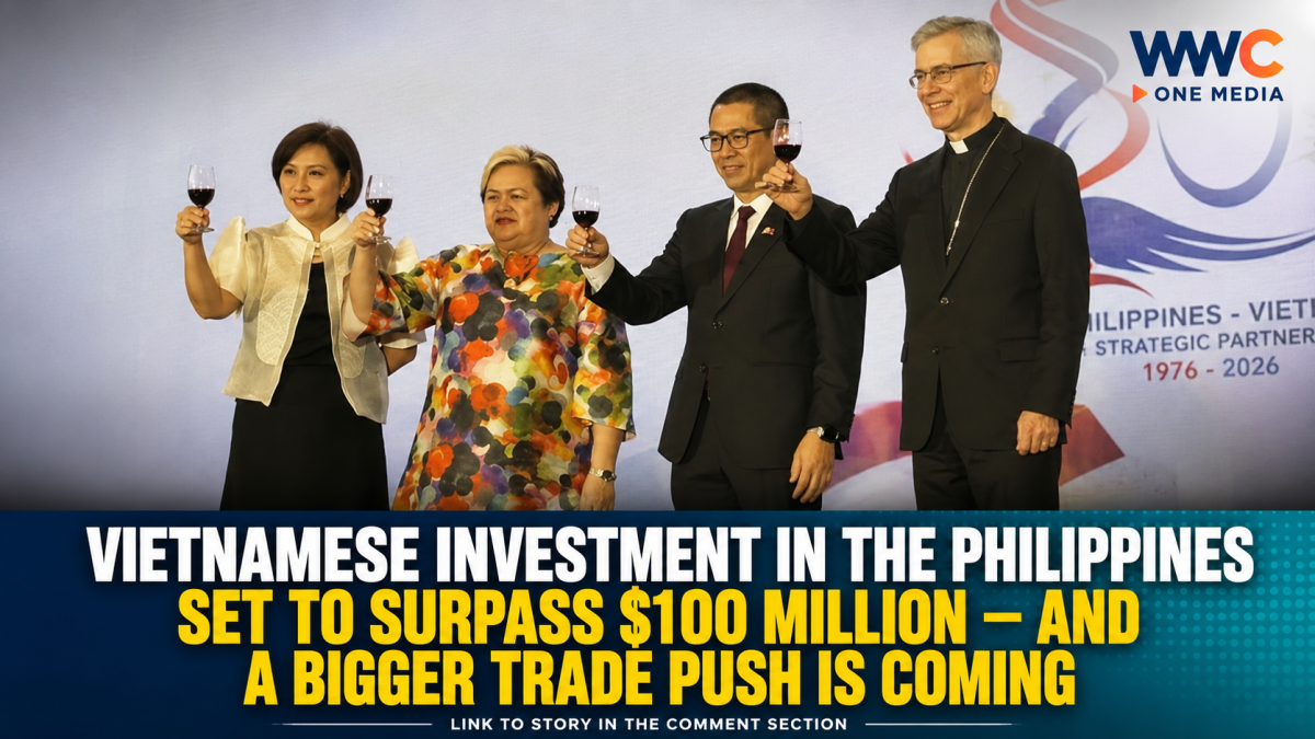 VIETNAMESE INVESTMENT IN THE PHILIPPINES SET TO SURPASS $100 MILLION — AND A BIGGER TRADE PUSH IS COMING