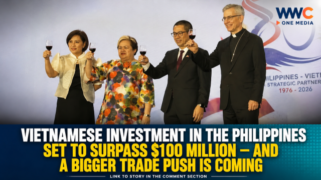 VIETNAMESE INVESTMENT IN THE PHILIPPINES SET TO SURPASS $100 MILLION — AND A BIGGER TRADE PUSH IS COMING