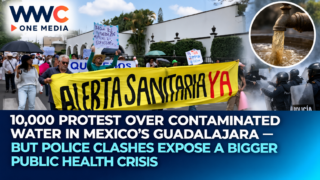10,000 Protest Over Contaminated Water in Mexico’s Guadalajara — But Police Clashes Expose a Bigger Public Health Crisis
