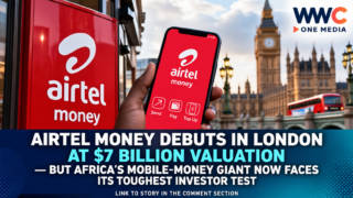 Airtel Money Debuts in London at $7 Billion Valuation — But Africa’s Mobile-Money Giant Now Faces Its Toughest Investor Test
