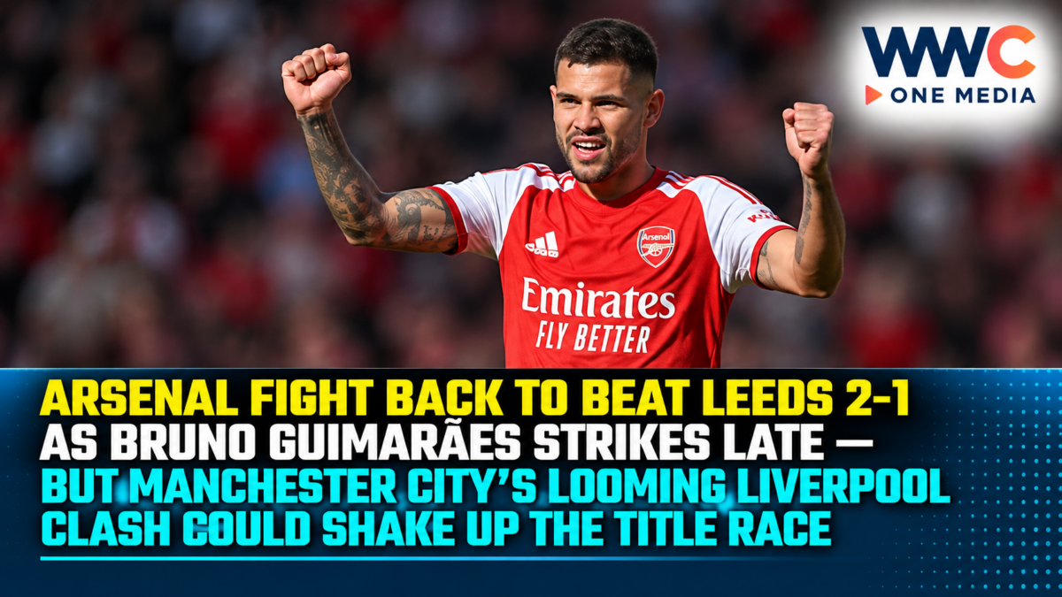 Arsenal Fight Back to Beat Leeds 2-1 as Bruno Guimarães Strikes Late — But Manchester City’s Looming Liverpool Clash Could Shake Up the Title Race