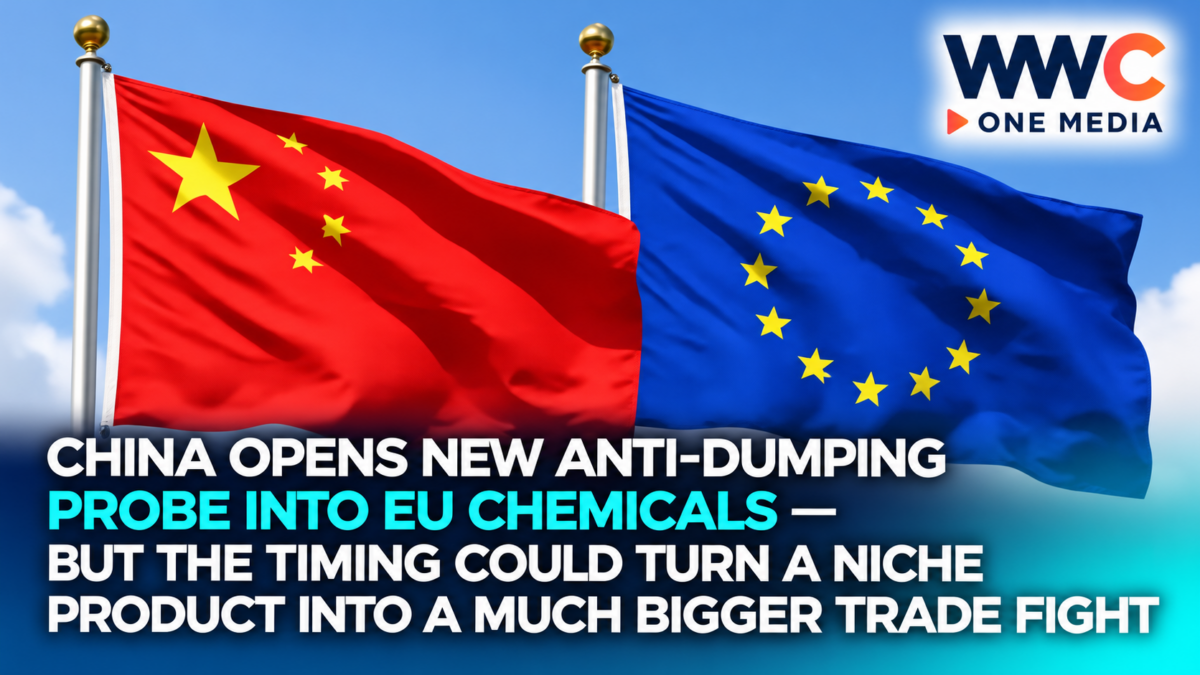 China Opens New Anti-Dumping Probe Into EU Chemicals — But the Timing Could Turn a Niche Product Into a Much Bigger Trade Fight
