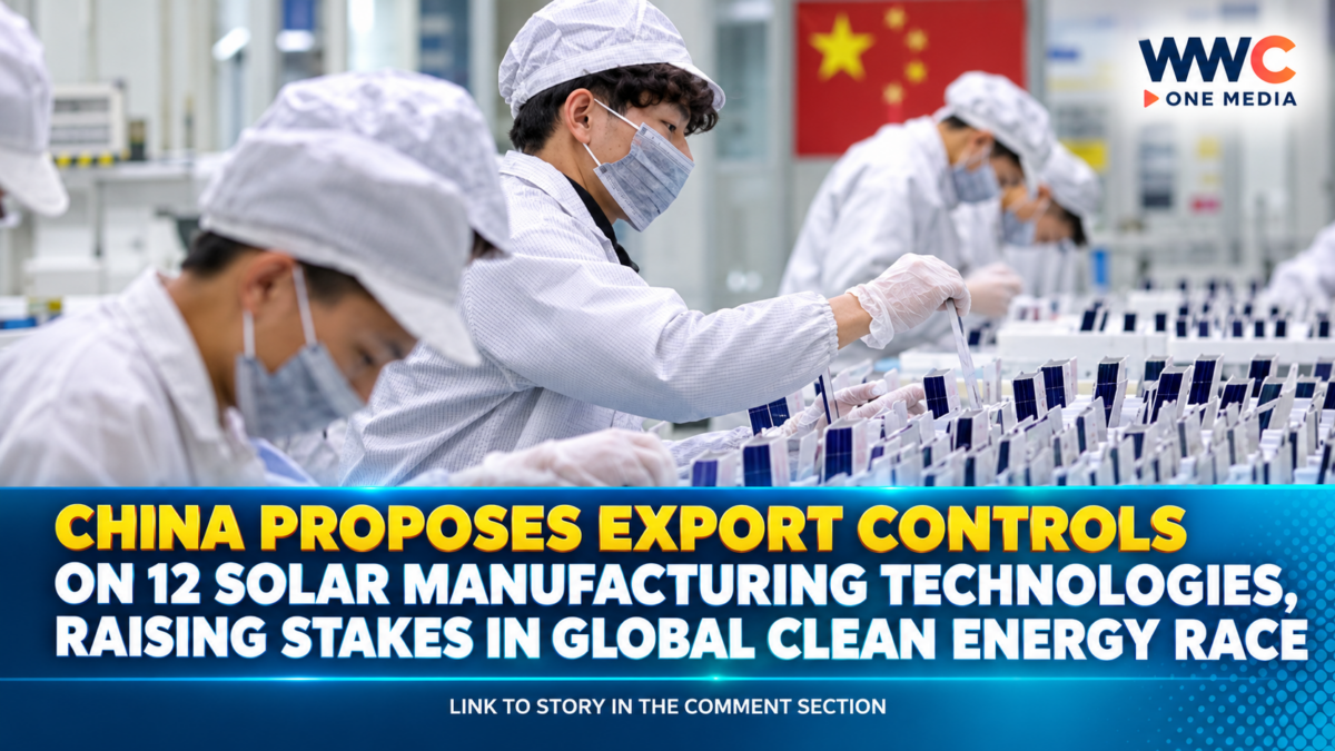 China Proposes Export Controls on 12 Solar Manufacturing Technologies, Raising Stakes in Global Clean Energy Race