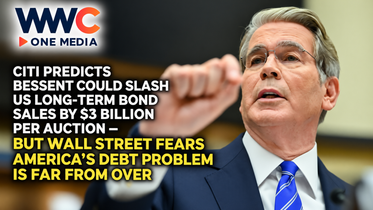 Citi Predicts Bessent Could Slash US Long-Term Bond Sales by $3 Billion Per Auction — But Wall Street Fears America’s Debt Problem Is Far From Over