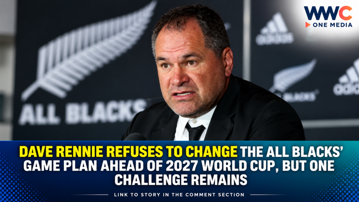 Dave Rennie Refuses to Change the All Blacks’ Game Plan Ahead of 2027 World Cup, but One Challenge Remains