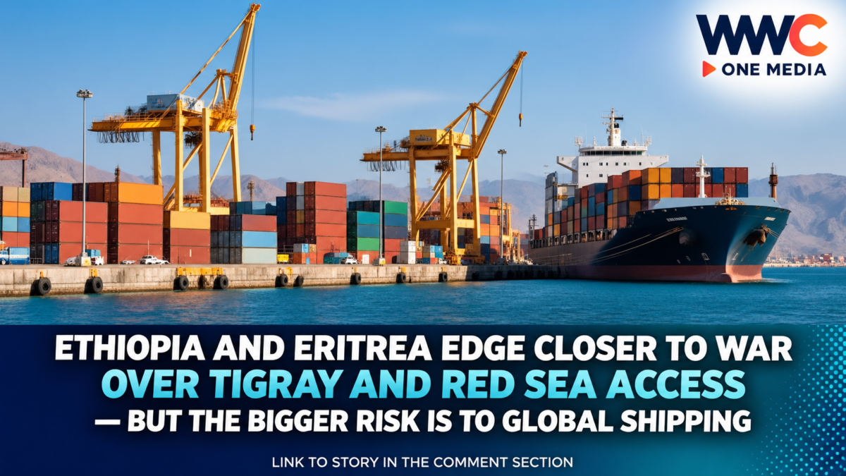 Ethiopia and Eritrea Edge Closer to War Over Tigray and Red Sea Access — But the Bigger Risk Is to Global Shipping