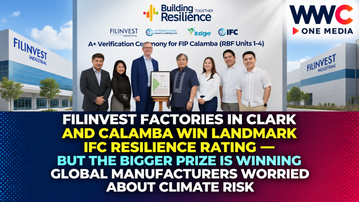 Filinvest Factories in Clark and Calamba Win Landmark IFC Resilience Rating — But the Bigger Prize Is Winning Global Manufacturers Worried About Climate Risk