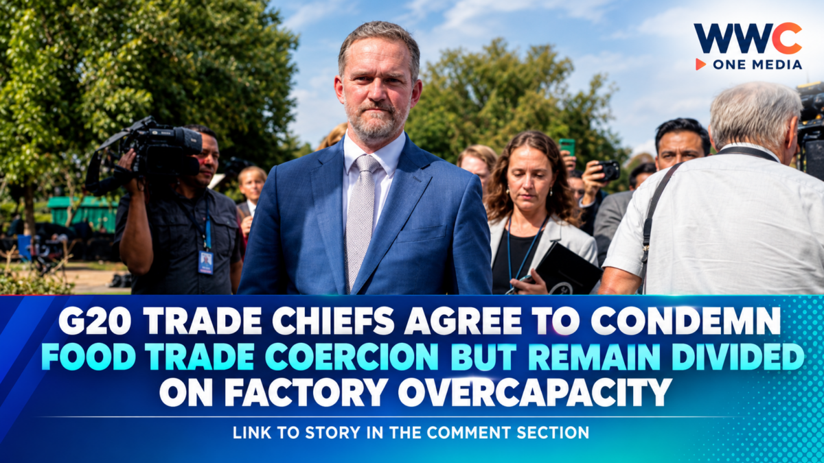 G20 Trade Chiefs Agree to Condemn Food Trade Coercion but Remain Divided on Factory Overcapacity