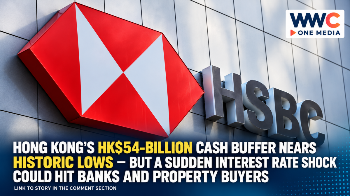 Hong Kong’s HK$54-Billion Cash Buffer Nears Historic Lows — But a Sudden Interest Rate Shock Could Hit Banks and Property Buyers