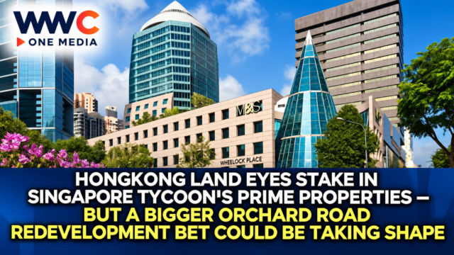 Hongkong Land Eyes Stake in Singapore Tycoon’s Prime Properties — But a Bigger Orchard Road Redevelopment Bet Could Be Taking Shape