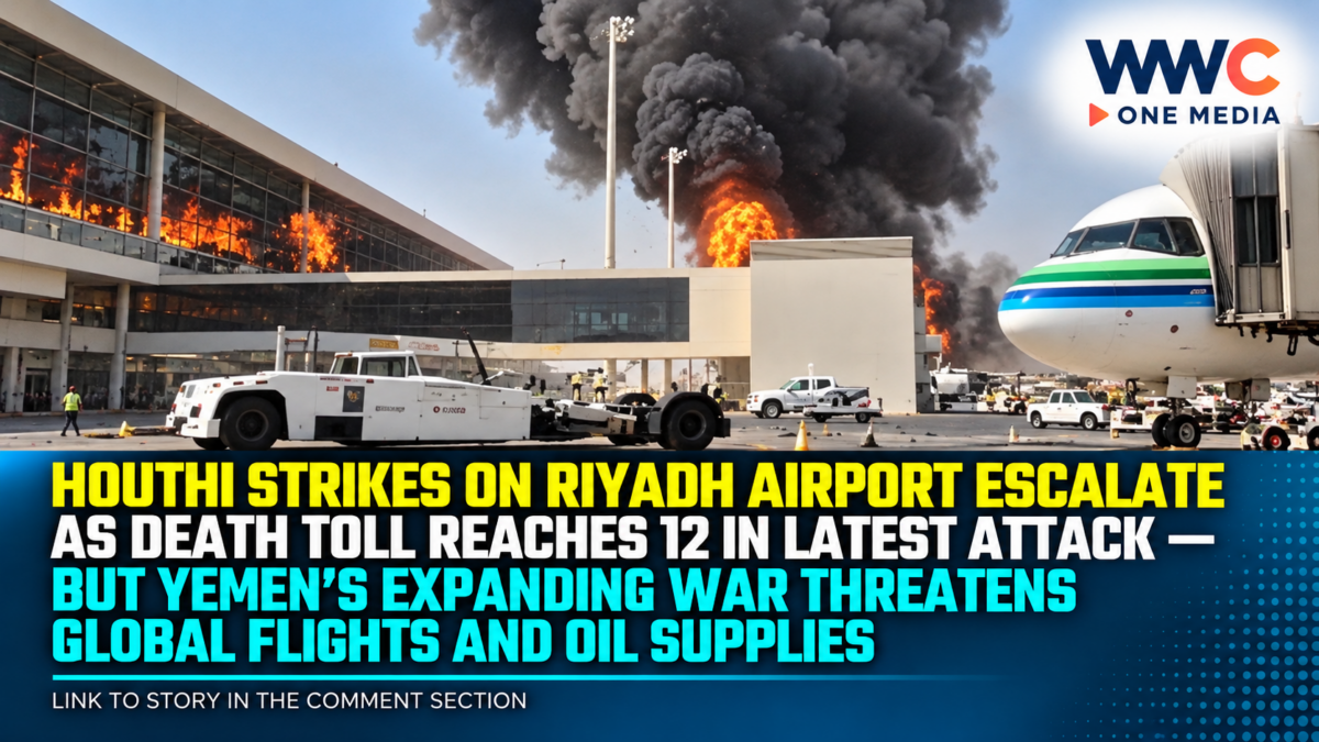 Houthi Strikes on Riyadh Airport Escalate as Death Toll Reaches 12 in Latest Attack — But Yemen’s Expanding War Threatens Global Flights and Oil Supplies